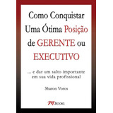 Como Conquistar Uma Ótima Posição De Gerente Ou Executivo