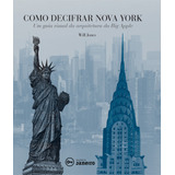 Como Decifrar Nova York Um Guia Visual Da Arquitetura Da Big Apple De Jones Will Editora Edições De Janeiro Ltda Capa Mole Em Português 2015