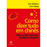 Como Dizer Tudo Em Chinês Fale A Coisa Certa Em Qualquer Situação Editora Alta Books