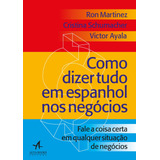 Como Dizer Tudo Em Espanhol Nos Negócios Fale A Coisa Certa Em Qualquer Situação Nos Negócios De Schumacher Cristina Starling Alta Editora E Consultoria Eireli Capa Mole Em Português 2019