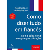 Como Dizer Tudo Em Francês Fale A Coisa Certa Em Qualquer Situação De Martinez Ron Série Como Dizer Tudo Starling Alta Editora E Consultoria Eireli Capa Mole Em Português 2018