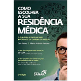Como Escolher A Sua Residência Médica O Guia Para A Escolha Mais Importante Da Carreira Do Médico De Caio Nunes Marco Antonio Santana Pela Sanar 2016 