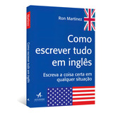 Como Escrever Tudo Em Inglês Escreva A Coisa Certa Em Qualquer Situação De Martinez Ron Editorial Starling Alta Editora E Consultoria Eireli Tapa Mole En Português 2018