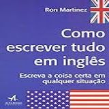 Como Escrever Tudo Em Inglês Escreva A Coisa Certa Em Qualquer Situação