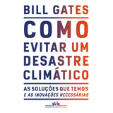 Como Evitar Um Desastre Climático As Soluções Que Temos E As Inovações Necessárias De Gates Bill Editora Schwarcz Sa Capa Mole Em Português 2021