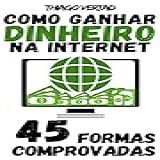 COMO GANHAR DINHEIRO NA INTERNET 45 FORMAS COMPROVADAS