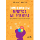 Como Lidar Com Mentes A Mil Por Hora: Entenda O Tdah De Uma, De Dr. Clay Brites. Editora Gente, Capa Mole Em Português