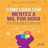 Como Lidar Com Mentes A Mil Por Hora Entenda O TDAH De Uma Vez Por Todas E Descubra Como Mentes Hiperativas E Desatentas Podem Ter Uma Vida Bem Sucedida
