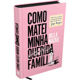 Como Matei Minha Querida Família De Bella Mackie Editora Darkside Capa Mole Em Português