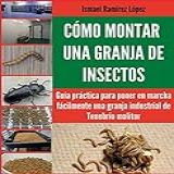 Cómo Montar Una Granja De Insectos  Guía Práctica Para Poner En Marcha Fácilmente Una Granja Industrial De Tenebrio Molitor