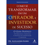 Como Se Transformar Em Um Operador E Investidor De Sucesso O Guia Prático 170 Perguntas E Respostas 11 Escalas De Classificação E 17 Gráficos De Elder Alexander Editorial Starling Alta Editora
