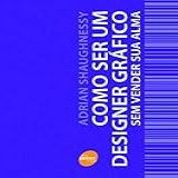Como Ser Um Designer Gráfico Sem Vender Sua Alma