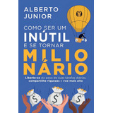 Como Ser Um Inutil E Se Tornar Milionario 2022 Citadel