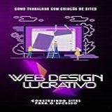 Como Trabalhar Com Criação De Sites  Web Design Lucrativo  Construindo Sites Para O Sucesso