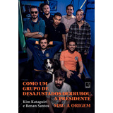 Como Um Grupo De Desajustados Derrubou A Presidente Mbl A Origem De Kataguiri Kim Editorial Editora Record Ltda Tapa Mole En Português 2019