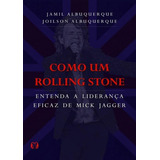 Como Um Rolling Stone Entenda A Liderança Eficaz De Mick Jagger De Jamil Albuquerque Vol 23 00 X 16 00 X 1 50 Cm Editora Citadel Capa Mole Em Português 2018