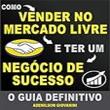 Como Vender No Mercado Livre E Ter Um Negócio De Sucesso O Guia Definitivo Marketing Digital Professor Adenilson 