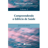 Compreendendo O Edifício De Saúde Volume 2 De Bross João Carlos Série Gestão Em Saúde Da Fundação Getúlio Vargas Editorial Editora Atheneu Ltda Tapa Mole En Português 2013