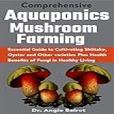 Comprehensive Aquaponics Mushroom Farming  Essential