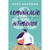 Comunicação Intimidade O Segredo Para Fortalecer Seu Casamento De Chapman Gary Associação Religiosa Editora Mundo Cristão Capa Mole Em Português 2021