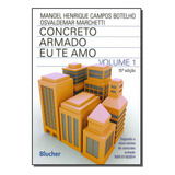 Concreto Armado Eu Te Amo Vol 01 10ed 19 Concreto Armado Eu Te Amo De Botelho Manoel E Marchetti Osvaldemar Série Engenharia Editora Blucher Capa Mole Edição Civil Em Português 20