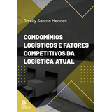 Condomínios Logísticos E Fatores Competitivos Da Logístic De Giselly Santos Mendes Editorial Intersaberes Capa Mole Em Português