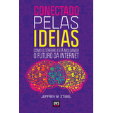 Conectado Pelas Ideias: Como O Cérebro Está Moldando O Futuro Da Internet, De Stibel, Jeffrey M.. Dvs Editora Ltda, Capa Mole Em Português, 2012