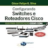Configurando Switches E Roteadores Cisco Guia Para Certificação CCENT CCNA