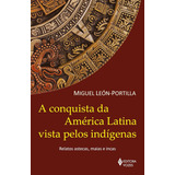 Conquista Da America Latina Vista Pelos Indios 5 ed 2023 De Miguel Leon portilla Editora Vozes Capa Mole Edição 5 Em Português 2023