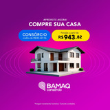 Consórcio De Imóvel Bamaq Carta De Crédito R 243 Mil