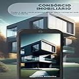 Consórcio Imobiliário Tudo O Que Você Precisa Saber Para Comprar Sua Casa Própria