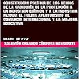 CONSTITUCIÓN POLÍTICA DE LOS REINOS DE LA SABIDURÍA DE LA PROTECCIÓN A LA INDUSTRIA QUÍMICA Y A LA INDUSTRIA PESADA EL FUERTE APERTURISMO AL COMERCIO INTERNACIONAL --- EDUCATIVA- MADE IN 777 -Spanish Edition-