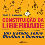 Constituição Da Liberdade Um Tratado Sobre Direitos E Deveres De G Palmer Tom Editora Faro Editorial Eireli Capa Mole Em Português 2020