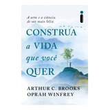Construa A Vida Que Você Quer De Arthur C Brooks Editora Intrínseca Capa Mole Em Português 2024