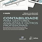 Contabilidade Para Gestores- Analistas E Outros Profissionais- De Acordo Com Os Pronunciamentos Do CPC -Comitê De Pronunciamentos Contábeis- E IFRS -Normas Internacionais De Contabilidade-