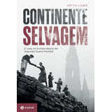Continente Selvagem: O Caos Na Europa Depois Da Segunda Guerra Mundial, De Lowe, Keith. Editora Schwarcz Sa, Capa Mole Em Português, 2017