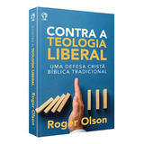 Contra A Teologia Liberal Uma Defesa Cristã Bíblica Tradicional De Roger E Olson Editora Cpad Em Português 2023
