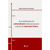 Contribuições Da Autoavaliação Institucional Para A Escola De Educação Básica Uma Experiência De Gestão Democrática De Grochoska Marcia Andreia Editorial Editora Vozes Ltda Tapa Mole En Portuguê