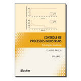 Controle De Processos Industriais Vol 02 Controle De Processos Industriais De Garcia Claudio Série Engenharia Vol Industrial Editora Blucher Capa Mole Edição Industrial Em Português 20