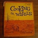 Cooking On Wheels A Cookbook For Travel Trailers Pick Up Campers Tent Campers Motor Homes And All Recreational Vehicles With Cooking Facilities