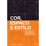 Cor Espaço E Estilo Todos Os Detalhes Que Os Designers De Interiores Precisam Saber Mas Que Nunca Conseguem Encontrar De Grimley Chris Editorial Eo Editora Ltda Capa Mole Em Português 2022