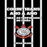 Corinthians Ano A Ano Todas As Temporadas Do Timão