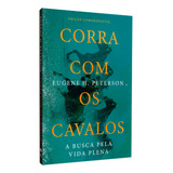 Corra Com Os Cavalos Eugene H Peterson Edição Comemorativa De Eugene H Peterson Editorial Berith Capa Flexivel Em Português 2024