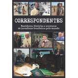 Correspondentes Histórias Desafios E Aventuras De Jornalistas Brasileiros Pelo Mundo De Globo Memória Editorial Editora Globo S a Tapa Mole En Português 2018