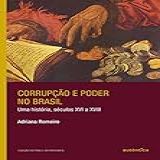 Corrupção E Poder No Brasil  Uma História  Séculos XVI A XVIII