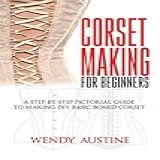 CORSET MAKING FOR BEGINNERS A