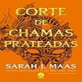 Corte De Chamas Prateadas Vol 4 Corte De Espinhos E Rosas