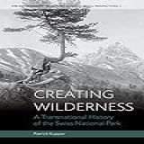 Creating Wilderness A Transnational History Of The Swiss National Park 4