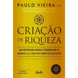 Criaçao De Riqueza Uma Metodologia Simples E Poderosa Que V De Vieira Paulo Editora Gente Capa Mole Edição 1 Em Português