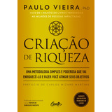 Criação De Riqueza Uma Metodologia Simples E Poderosa Que Vai Enriquecê lo E Fazer Você Atingir Seus Objetivos De Vieira Paulo Editorial Editora Gente Livraria E Editora Ltda Capa Mole Em Portug